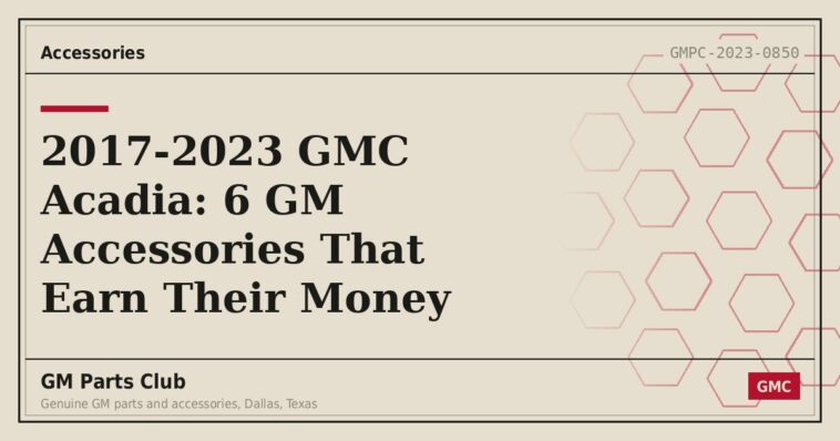 2017-2023 GMC Acadia: 6 GM Accessories That Earn Their Money - GM Parts Club