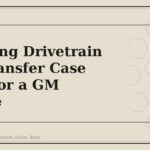 Choosing Drivetrain and Transfer Case Parts for a GM Vehicle - GM Parts Club