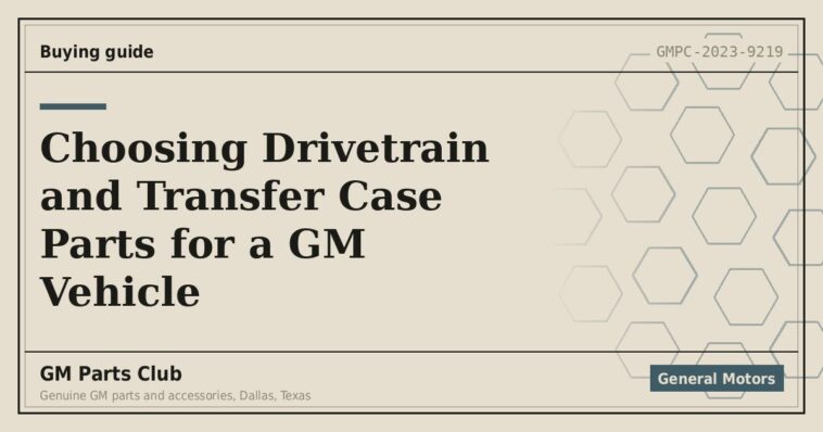 Choosing Drivetrain and Transfer Case Parts for a GM Vehicle - GM Parts Club