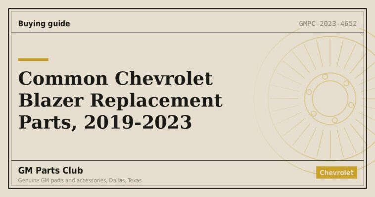 Common Chevrolet Blazer Replacement Parts, 2019-2023 - GM Parts Club