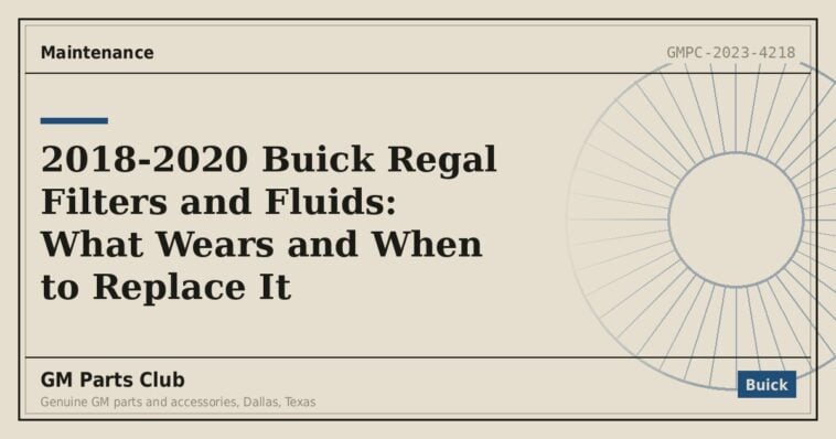 2018-2020 Buick Regal Filters and Fluids: What Wears and When to Replace It - GM Parts Club