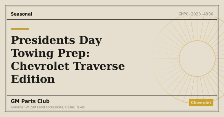 Presidents Day Towing Prep: Chevrolet Traverse Edition - GM Parts Club