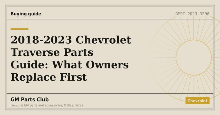 2018-2023 Chevrolet Traverse Parts Guide: What Owners Replace First - GM Parts Club