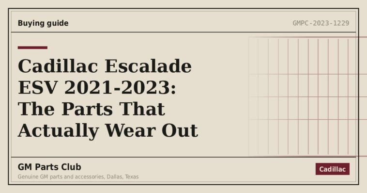 Cadillac Escalade ESV 2021-2023: The Parts That Actually Wear Out - GM Parts Club