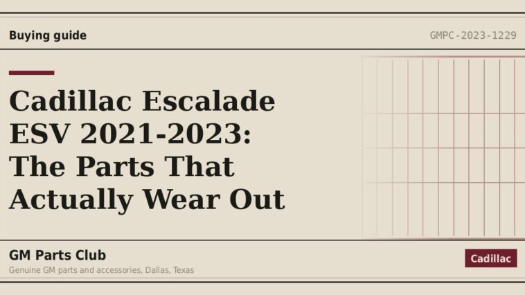 Cadillac Escalade ESV 2021-2023: The Parts That Actually Wear Out - GM Parts Club