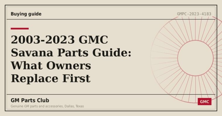 2003-2023 GMC Savana Parts Guide: What Owners Replace First - GM Parts Club