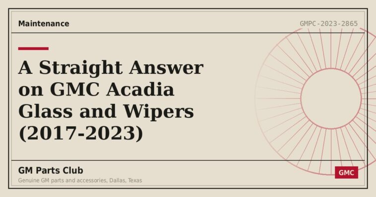 A Straight Answer on GMC Acadia Glass and Wipers (2017-2023) - GM Parts Club