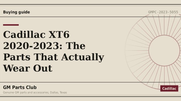 Cadillac XT6 2020-2023: The Parts That Actually Wear Out - GM Parts Club