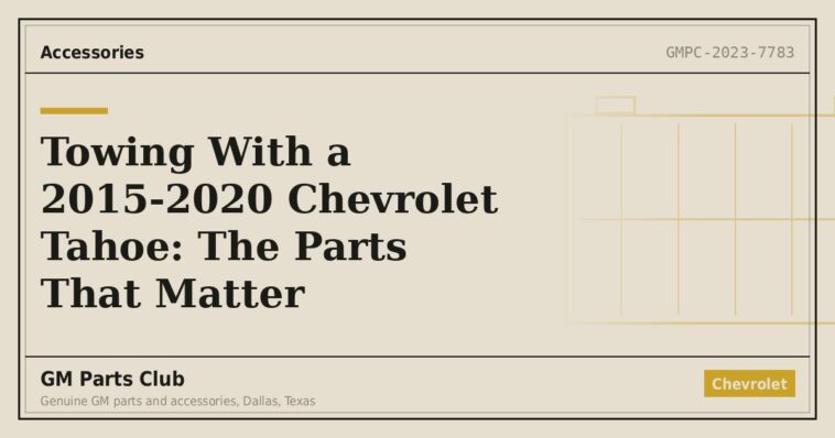 Towing With a 2015-2020 Chevrolet Tahoe: The Parts That Matter - GM Parts Club