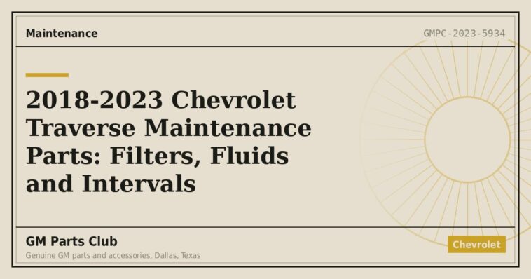 2018-2023 Chevrolet Traverse Maintenance Parts: Filters, Fluids and Intervals - GM Parts Club