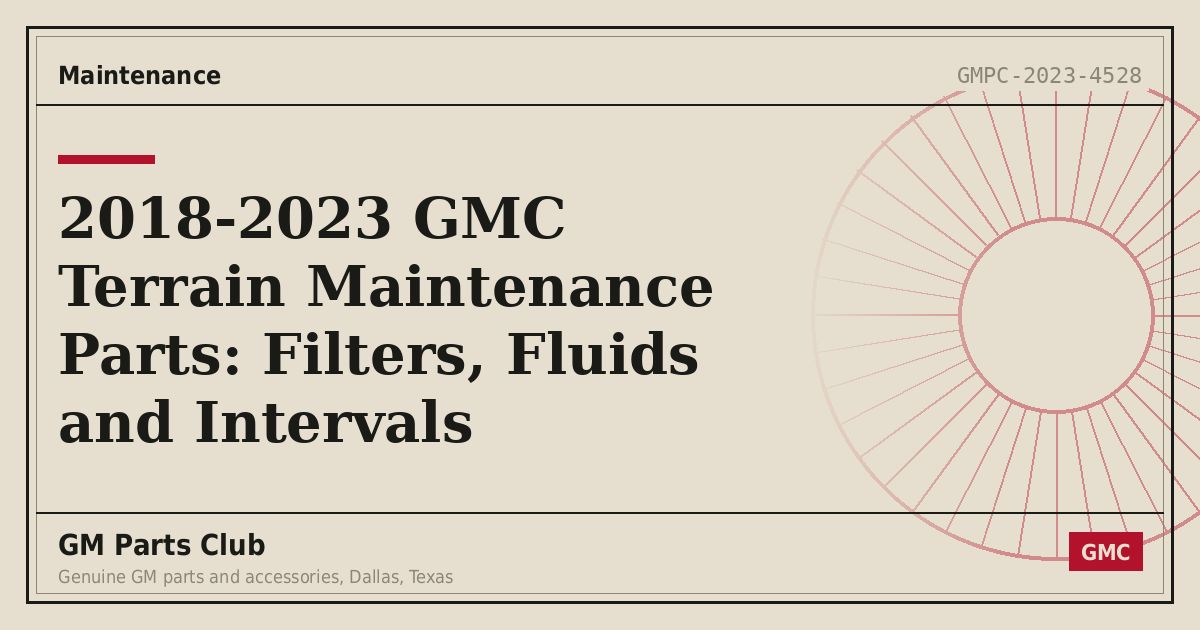 2018-2023 GMC Terrain Maintenance Parts: Filters, Fluids and Intervals - GM Parts Club