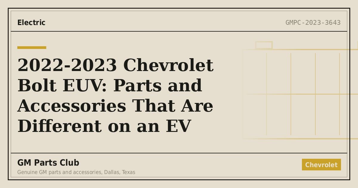 2022-2023 Chevrolet Bolt EUV: Parts and Accessories That Are Different on an EV - GM Parts Club