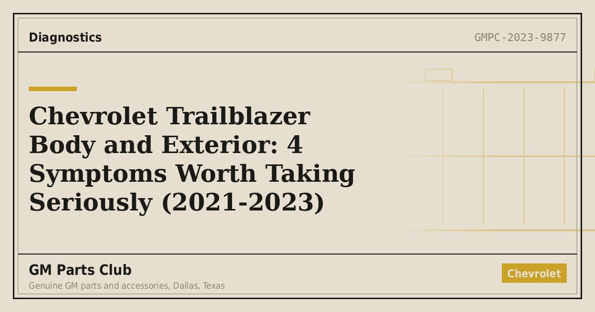 Chevrolet Trailblazer Body and Exterior: 4 Symptoms Worth Taking Seriously (2021-2023) - GM Parts Club