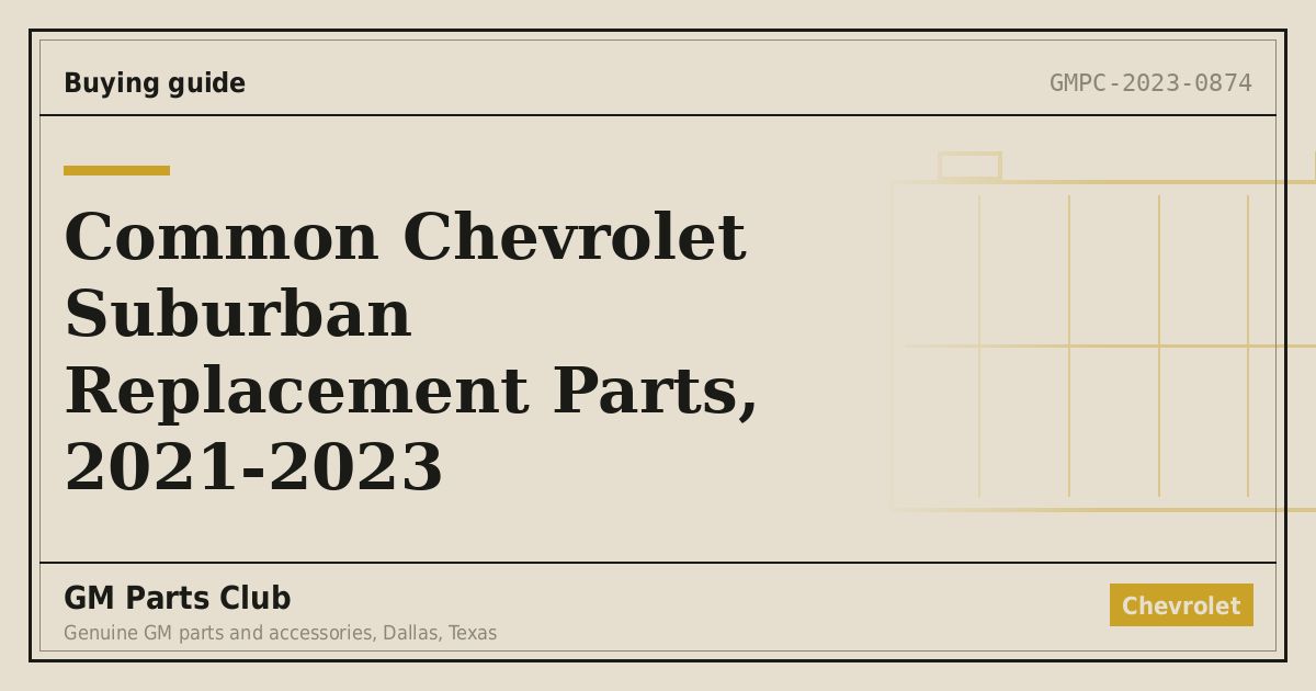 Common Chevrolet Suburban Replacement Parts, 2021-2023 - GM Parts Club