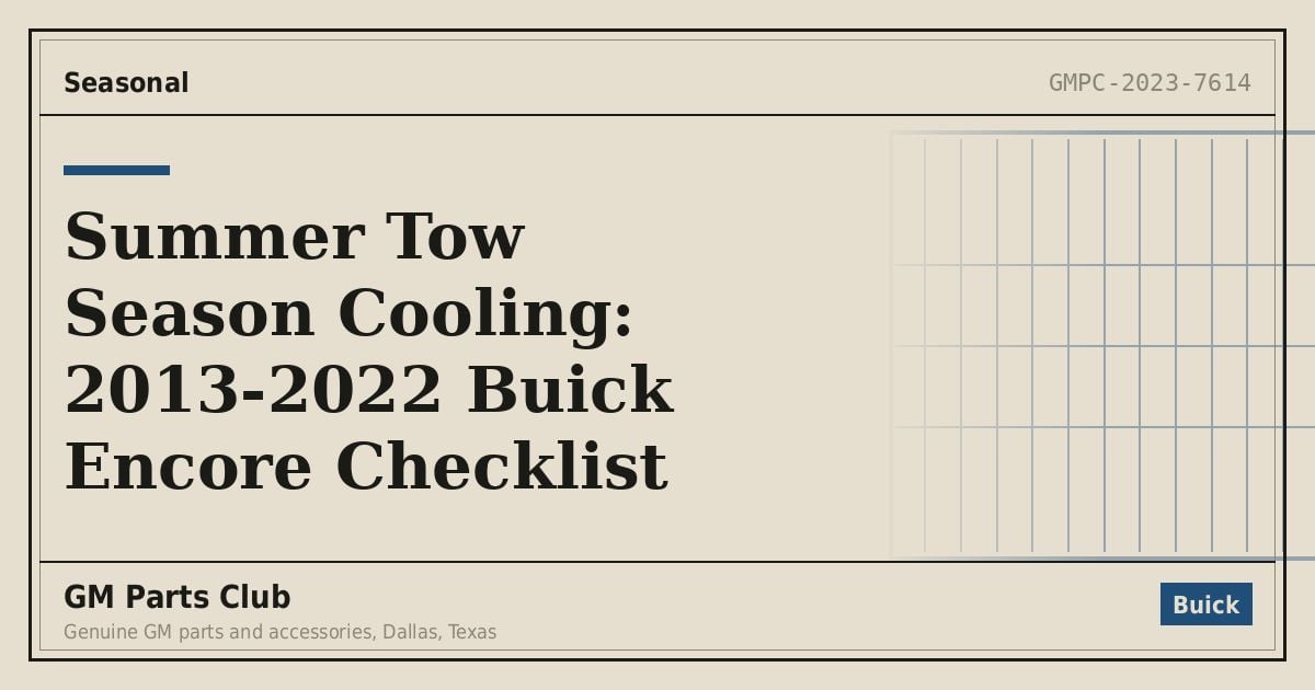 Summer Tow Season Cooling: 2013-2022 Buick Encore Checklist - GM Parts Club