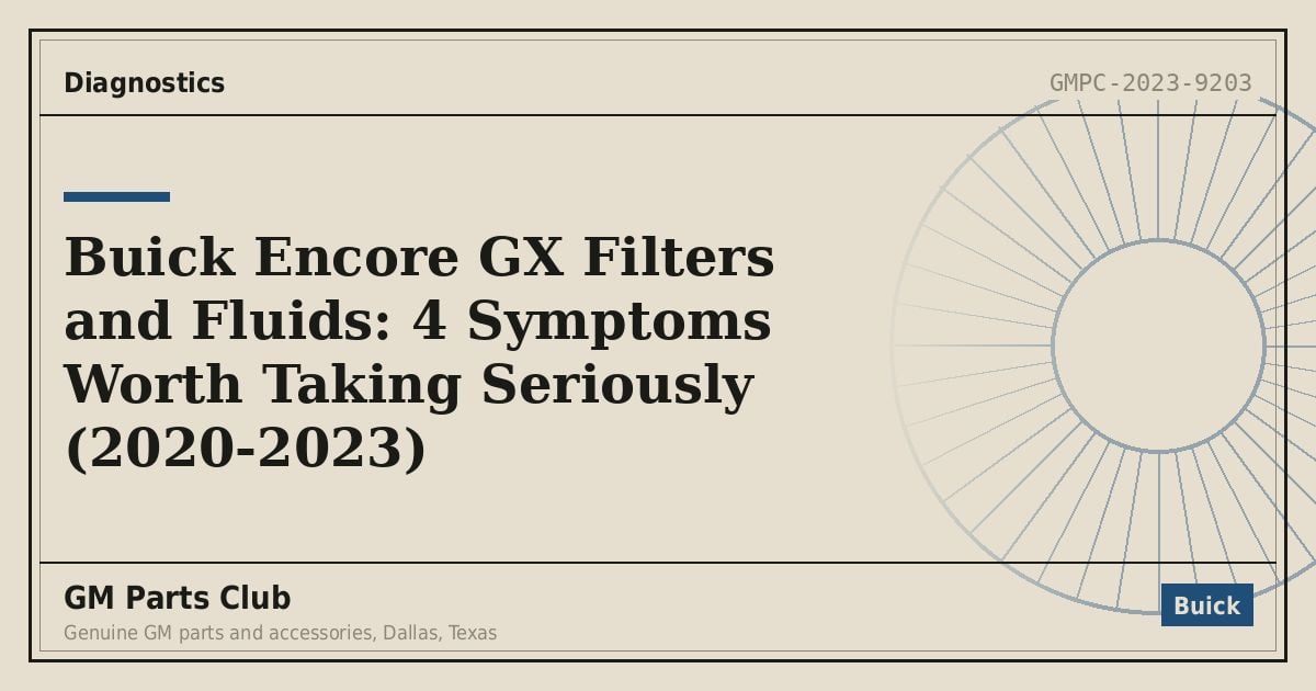 Buick Encore GX Filters and Fluids: 4 Symptoms Worth Taking Seriously (2020-2023) - GM Parts Club