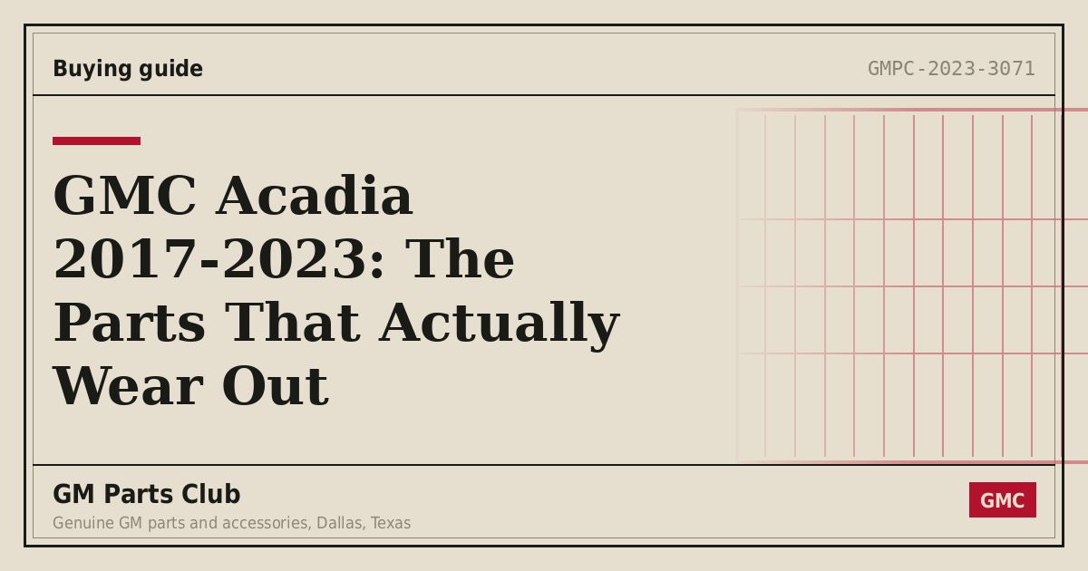 GMC Acadia 2017-2023: The Parts That Actually Wear Out - GM Parts Club