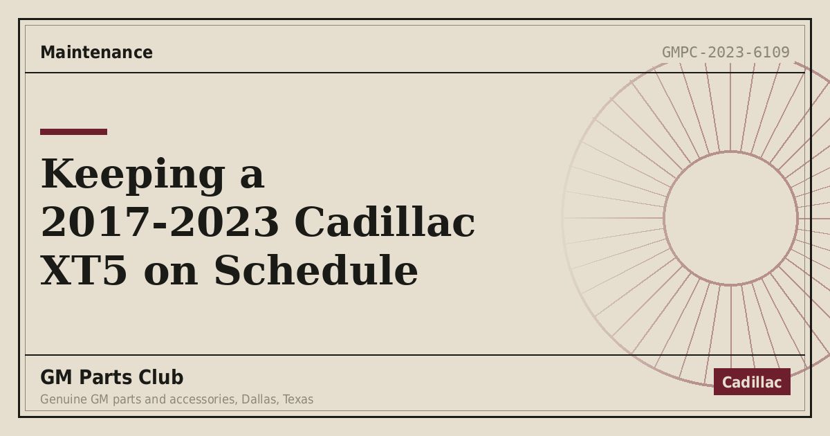Keeping a 2017-2023 Cadillac XT5 on Schedule - GM Parts Club