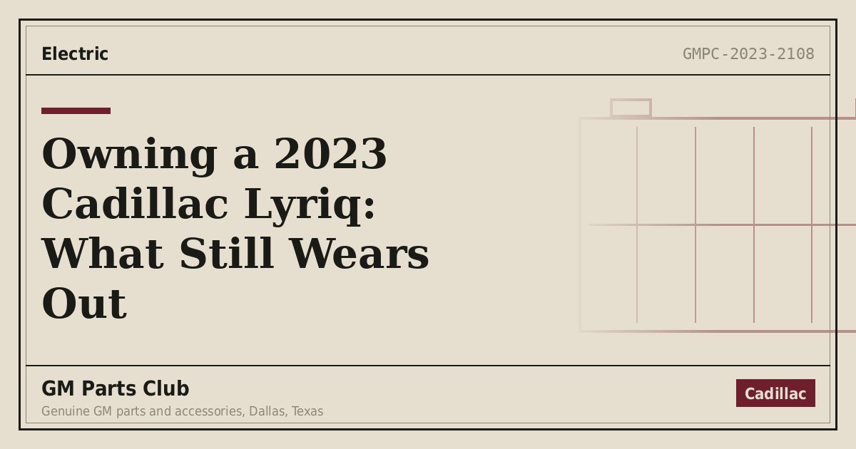 Owning a 2023 Cadillac Lyriq: What Still Wears Out - GM Parts Club