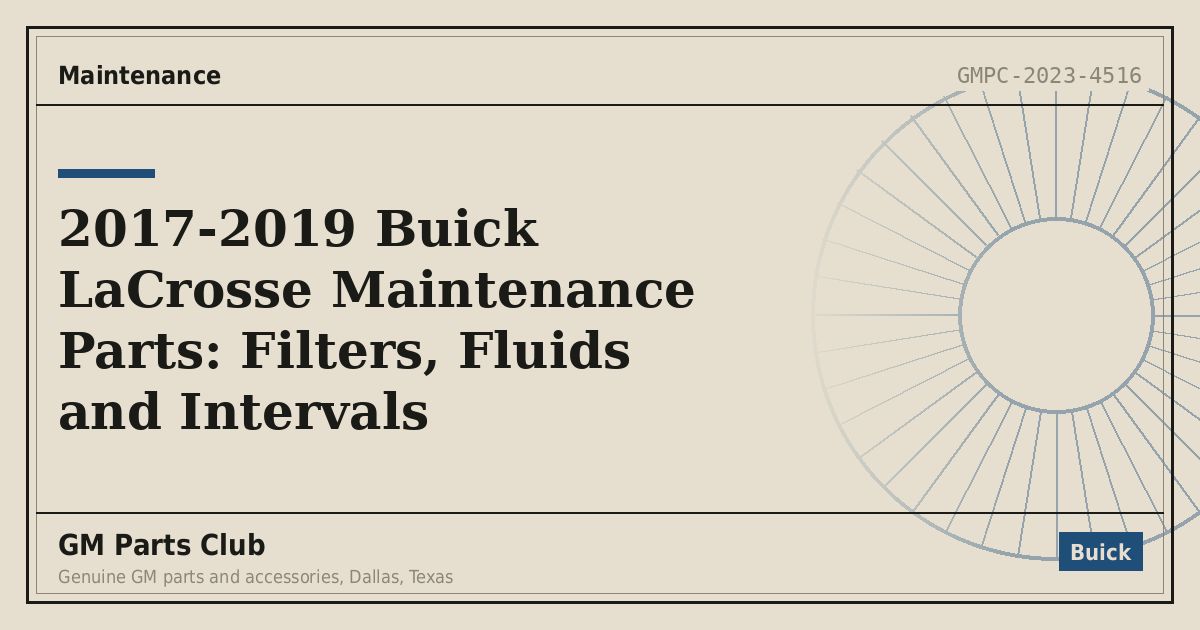 2017-2019 Buick LaCrosse Maintenance Parts: Filters, Fluids and Intervals - GM Parts Club