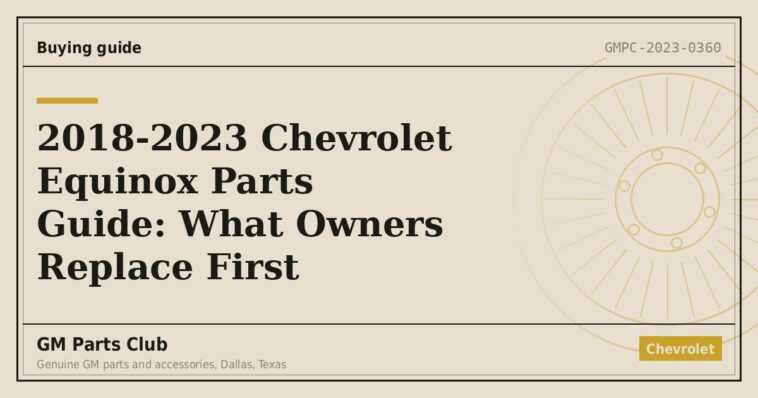 2018-2023 Chevrolet Equinox Parts Guide: What Owners Replace First - GM Parts Club