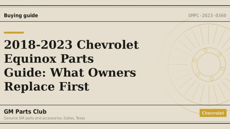 2018-2023 Chevrolet Equinox Parts Guide: What Owners Replace First - GM Parts Club