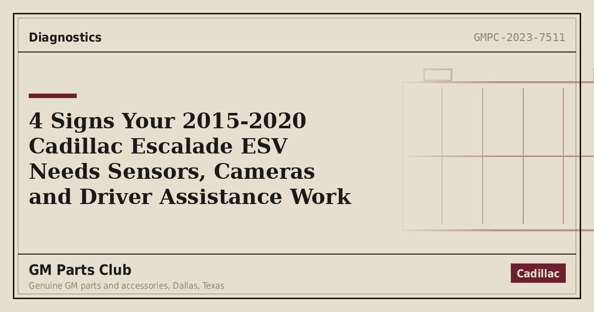 4 Signs Your 2015-2020 Cadillac Escalade ESV Needs Sensors, Cameras and Driver Assistance Work - GM Parts Club
