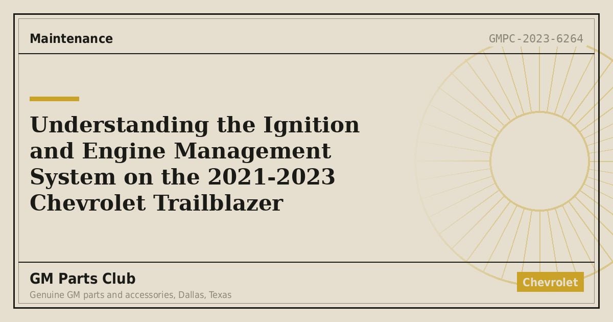 Understanding the Ignition and Engine Management System on the 2021-2023 Chevrolet Trailblazer - GM Parts Club