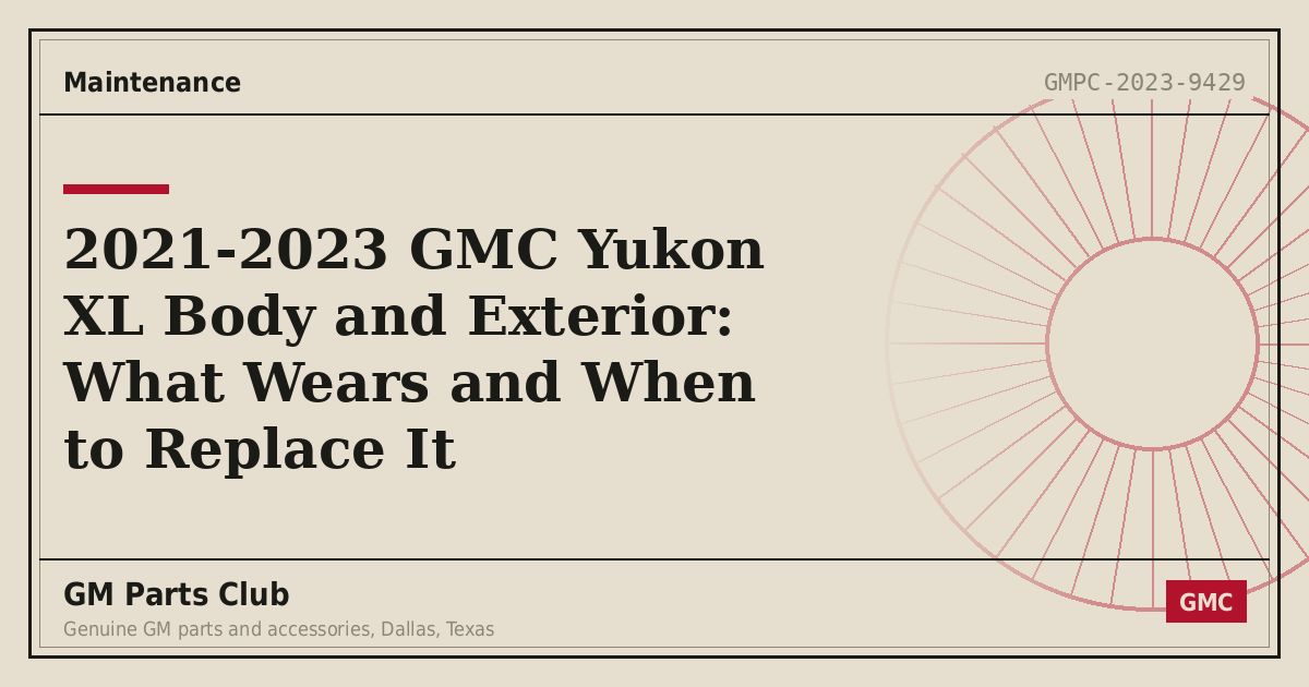 2021-2023 GMC Yukon XL Body and Exterior: What Wears and When to Replace It - GM Parts Club