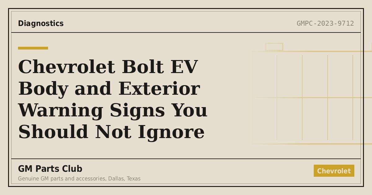 Chevrolet Bolt EV Body and Exterior Warning Signs You Should Not Ignore - GM Parts Club