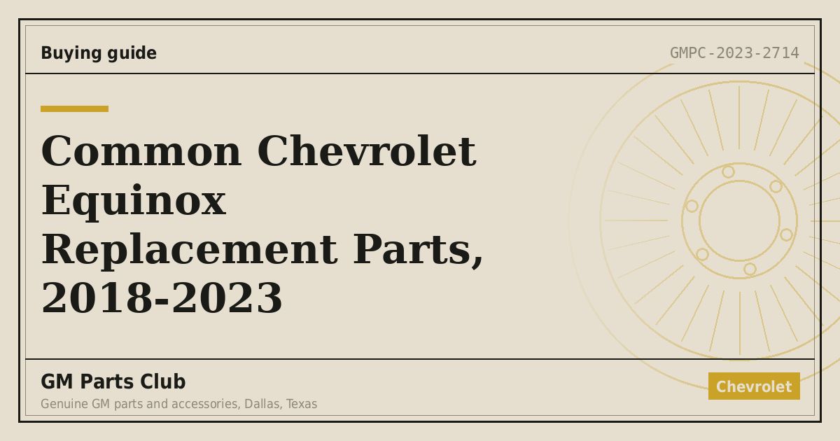 Common Chevrolet Equinox Replacement Parts, 2018-2023 - GM Parts Club