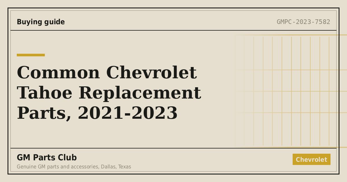 Common Chevrolet Tahoe Replacement Parts, 2021-2023 - GM Parts Club