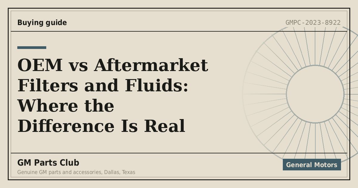 OEM vs Aftermarket Filters and Fluids: Where the Difference Is Real - GM Parts Club