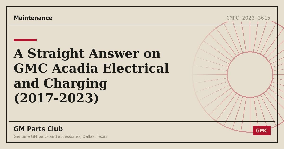 A Straight Answer on GMC Acadia Electrical and Charging (2017-2023) - GM Parts Club