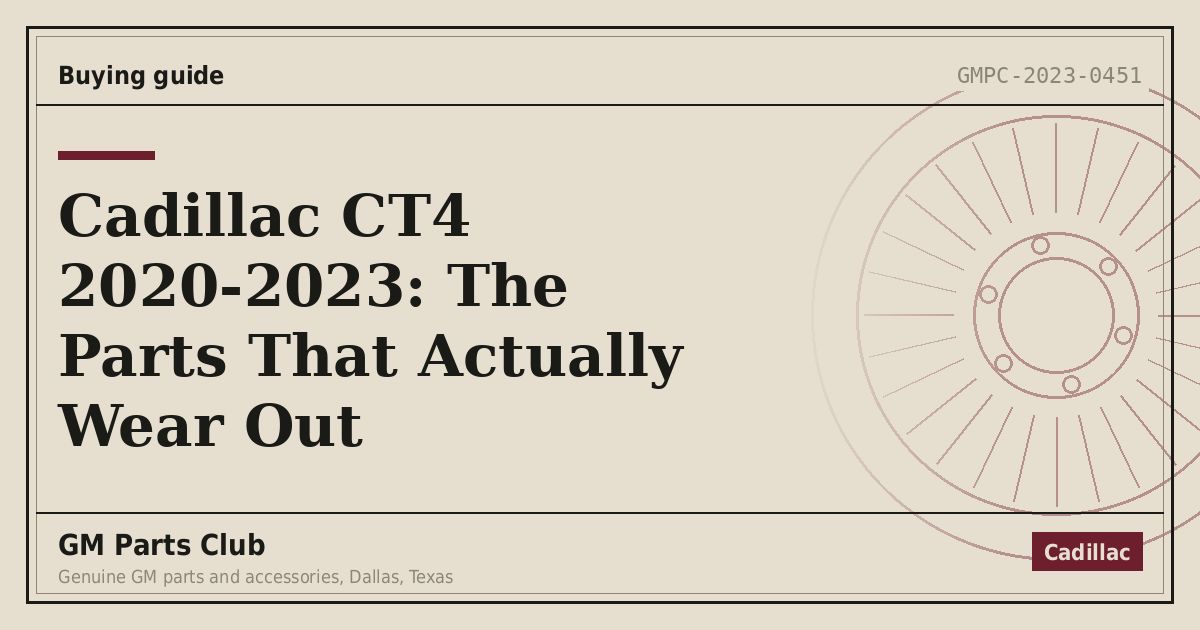 Cadillac CT4 2020-2023: The Parts That Actually Wear Out - GM Parts Club