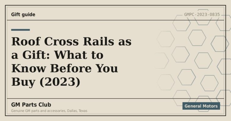Roof Cross Rails as a Gift: What to Know Before You Buy (2023) - GM Parts Club