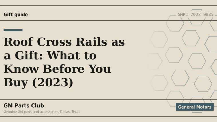 Roof Cross Rails as a Gift: What to Know Before You Buy (2023) - GM Parts Club