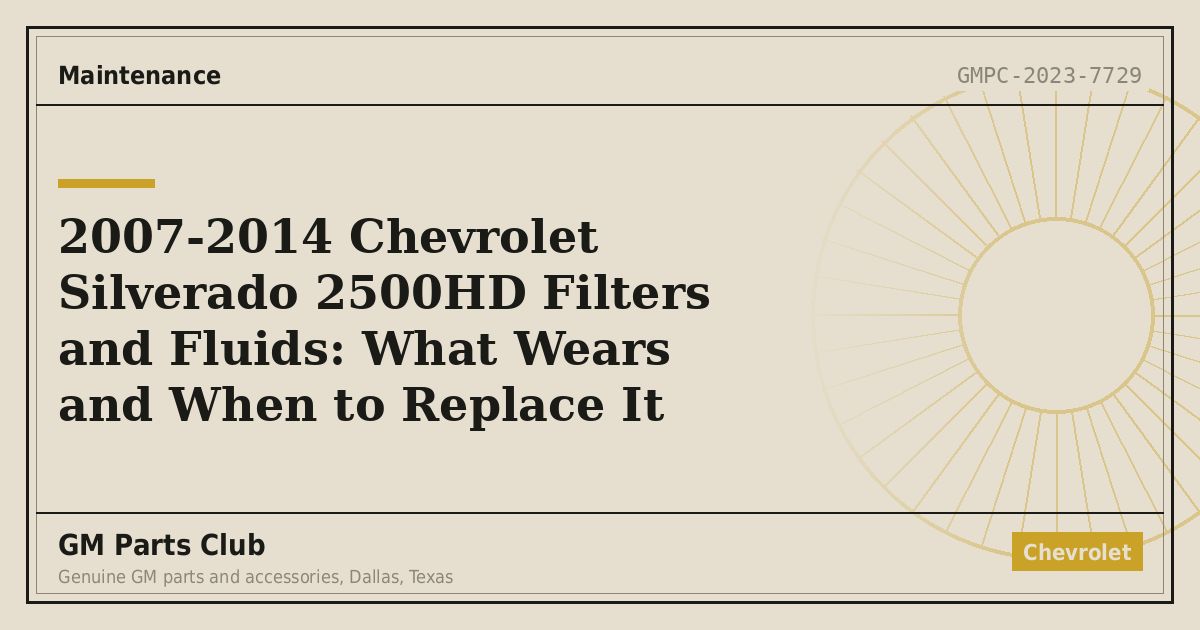 2007-2014 Chevrolet Silverado 2500HD Filters and Fluids: What Wears and When to Replace It - GM Parts Club