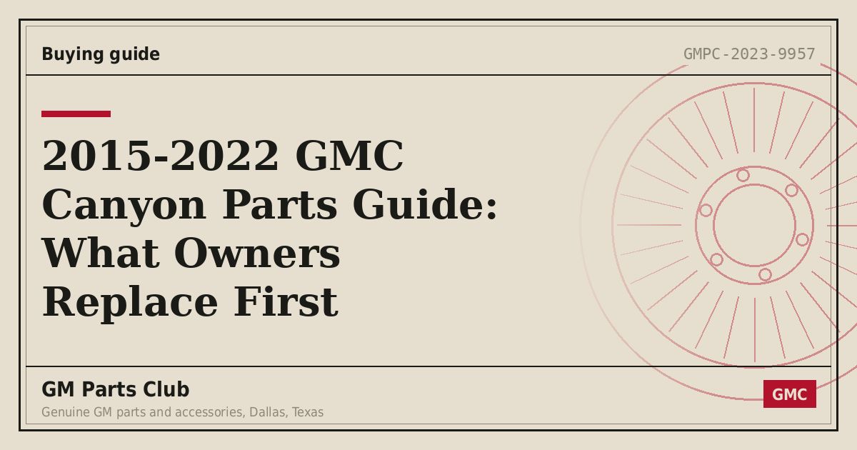 2015-2022 GMC Canyon Parts Guide: What Owners Replace First - GM Parts Club