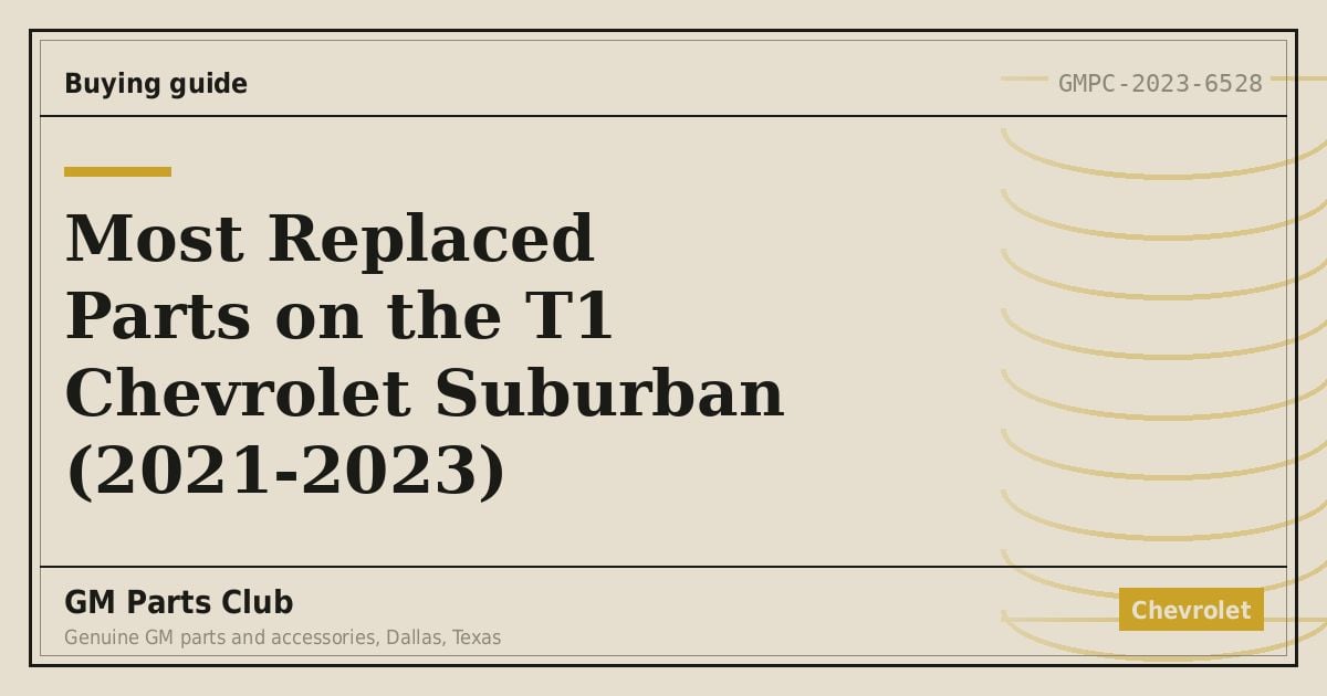Most Replaced Parts on the T1 Chevrolet Suburban (2021-2023) - GM Parts Club