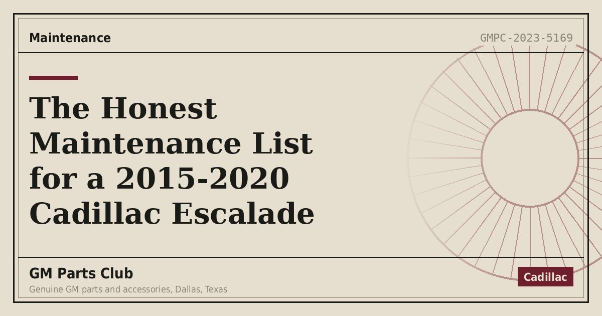 The Honest Maintenance List for a 2015-2020 Cadillac Escalade - GM Parts Club