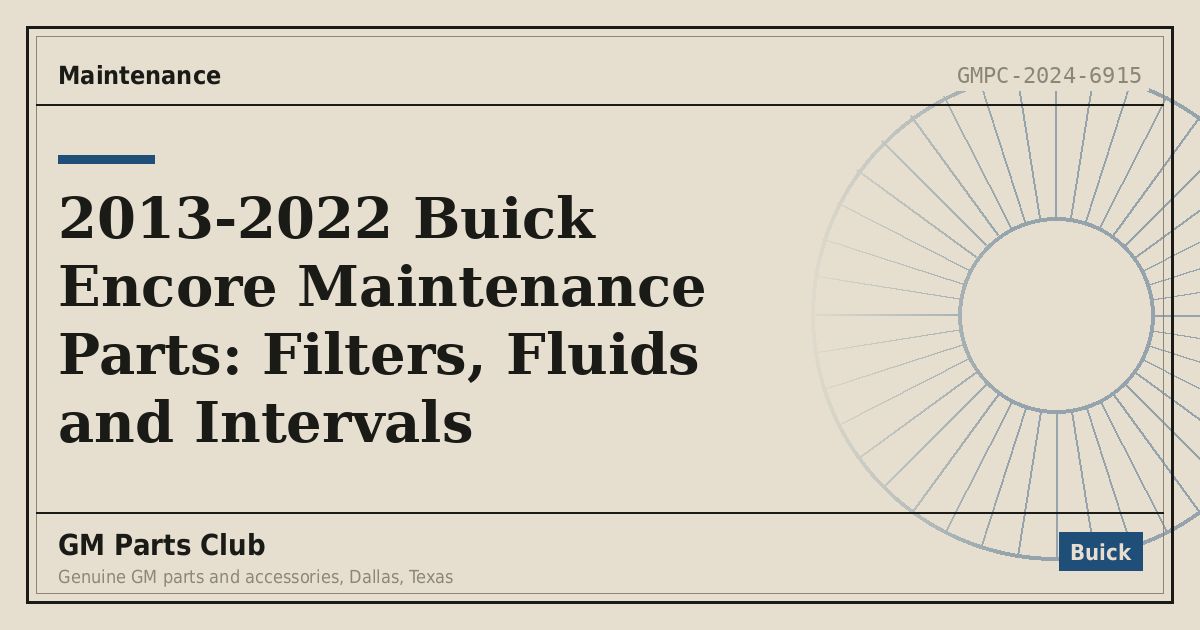 2013-2022 Buick Encore Maintenance Parts: Filters, Fluids and Intervals - GM Parts Club