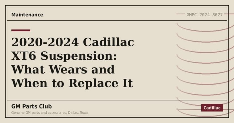 2020-2024 Cadillac XT6 Suspension: What Wears and When to Replace It - GM Parts Club