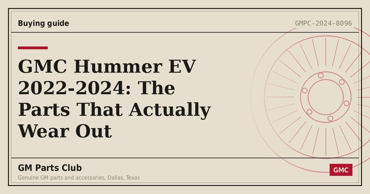 GMC Hummer EV 2022-2024: The Parts That Actually Wear Out - GM Parts Club