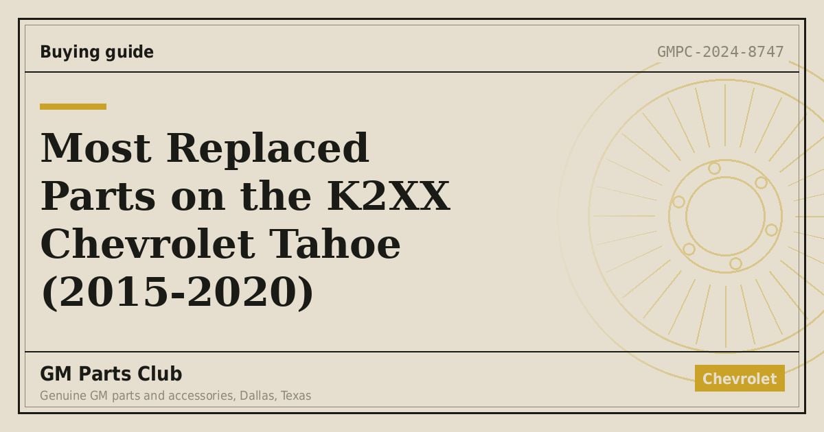 Most Replaced Parts on the K2XX Chevrolet Tahoe (2015-2020) - GM Parts Club