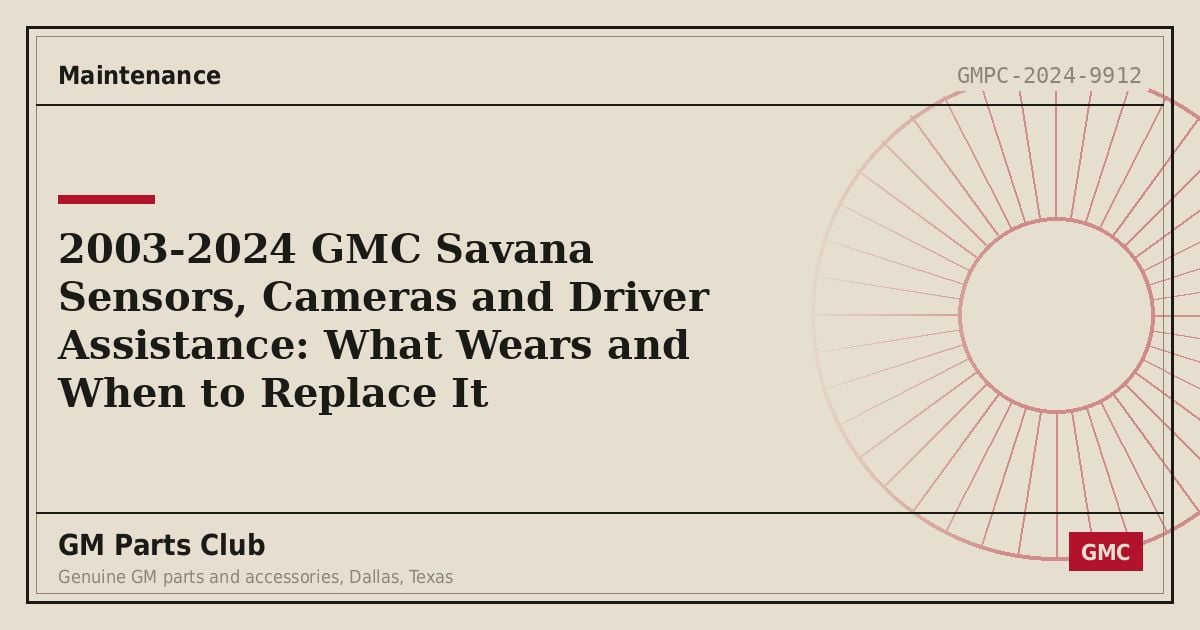 2003-2024 GMC Savana Sensors, Cameras and Driver Assistance: What Wears and When to Replace It - GM Parts Club