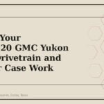 4 Signs Your 2015-2020 GMC Yukon Needs Drivetrain and Transfer Case Work - GM Parts Club
