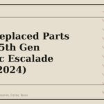 Most Replaced Parts on the 5th Gen Cadillac Escalade (2021-2024) - GM Parts Club