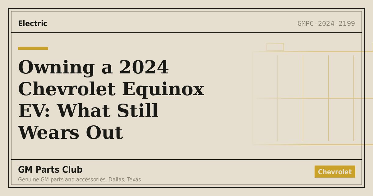 Owning a 2024 Chevrolet Equinox EV: What Still Wears Out - GM Parts Club
