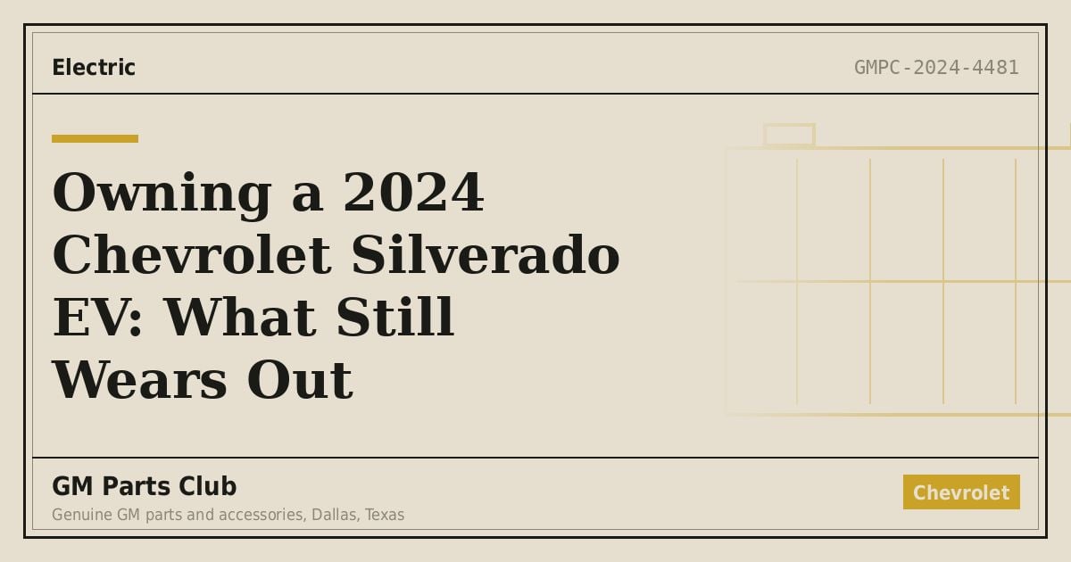 Owning a 2024 Chevrolet Silverado EV: What Still Wears Out - GM Parts Club